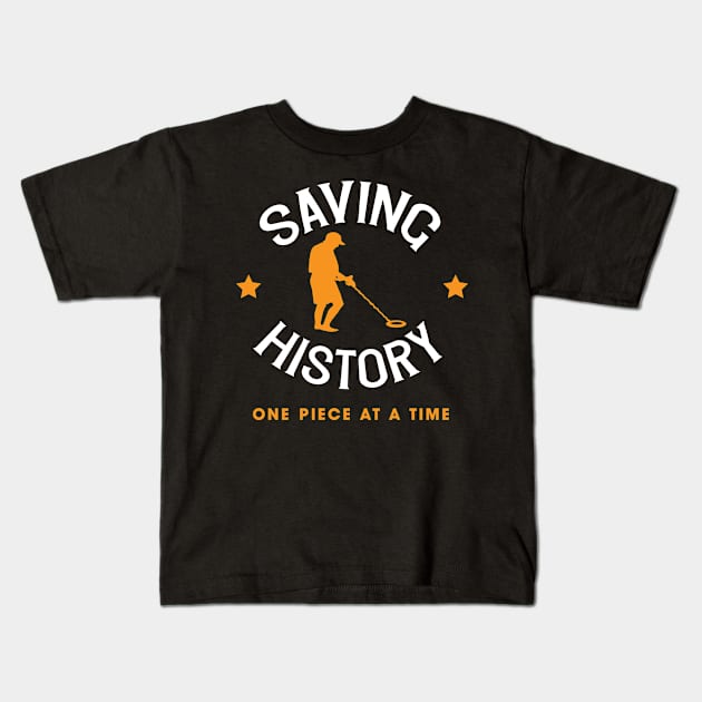 Saving History One Piece At A Time Metal Detector Design Gift Idea Kids T-Shirt by c1337s